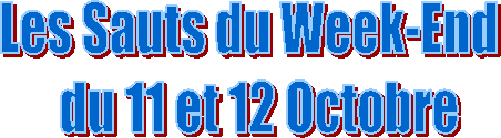 Les Sauts du Week-End
  du 11 et 12 Octobre